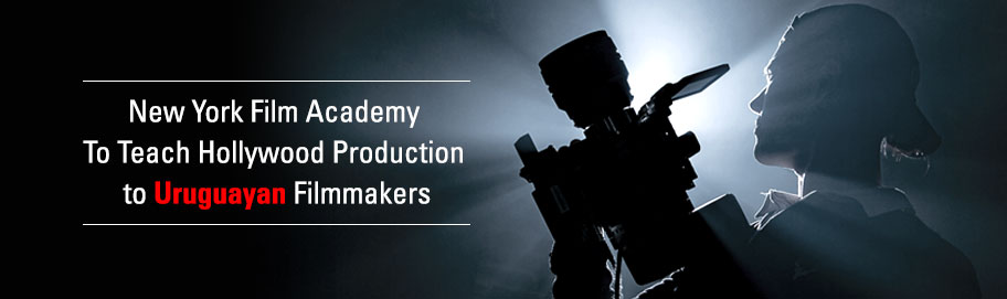 New York Film Academy (NYFA) Heads to Uruguay to Launch Hands On Learning for Local Talent