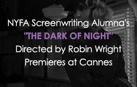 NYFA SCREENWRITING ALUMNA’S “THE DARK OF NIGHT” DIRECTED BY ROBIN WRIGHT PREMIERES AT CANNES