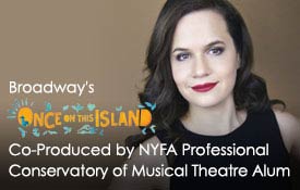 BROADWAY’S “ONCE ON THIS ISLAND” CO-PRODUCED BY NYFA PROFESSIONAL CONSERVATORY OF MUSICAL THEATRE ALUM