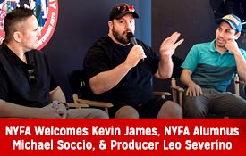 NYFA WELCOMES KEVIN JAMES, NYFA ALUMNUS MICHAEL SOCCIO, AND PRODUCER LEO SEVERINO