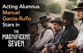 ACTING ALUMNUS MANUEL GARCIA-RULFO STARS IN “THE MAGNIFICENT SEVEN”