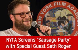 NEW YORK FILM ACADEMY SCREENS “SAUSAGE PARTY” WITH SPECIAL GUEST SETH ROGEN