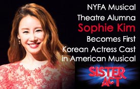 NYFA MUSICAL THEATRE ALUMNA SOPHIE KIM BECOMES FIRST KOREAN ACTRESS CAST IN AMERICAN MUSICAL “SISTER ACT”