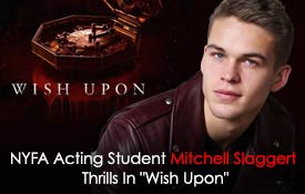 NYFA ACTING STUDENT MITCHELL SLAGGERT THRILLS IN “WISH UPON”